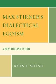 Max Stirner's Dialectical Egoism : A New Interpretation