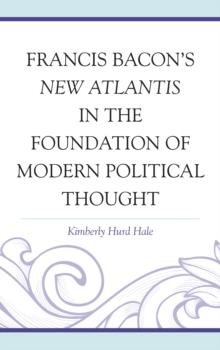 Francis Bacon's New Atlantis in the Foundation of Modern Political Thought