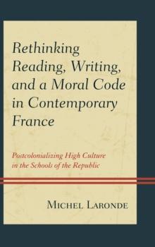 Rethinking Reading, Writing, and a Moral Code in Contemporary France : Postcolonializing High Culture in the Schools of the Republic