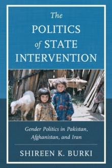 The Politics of State Intervention : Gender Politics in Pakistan, Afghanistan, and Iran