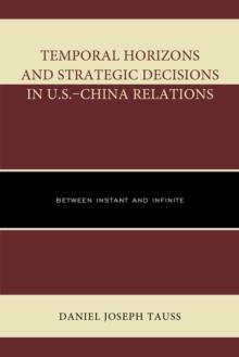 Temporal Horizons and Strategic Decisions in U.S.-China Relations : Between Instant and Infinite