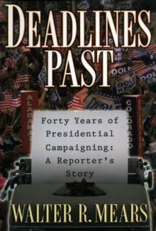 Deadlines Past : Forty Years of Presidential Campaigning: A Reporter's Story