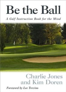 Be the Ball : A Golf Instruction Book for the Mind