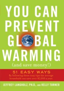 You Can Prevent Global Warming (and Save Money!) : 51 Easy Ways