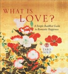 What Is Love? : A Simple Buddhist Guide to Romantic Happiness