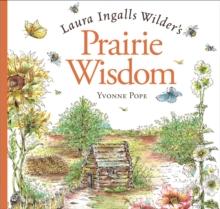 Laura Ingalls Wilder's Prairie Wisdom