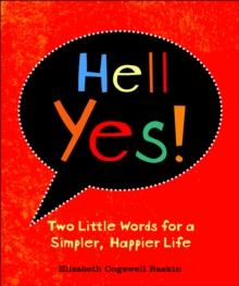 Hell Yes! : Two Little Words for a Simpler, Happier Life