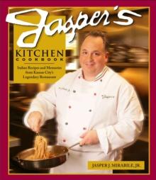 Jasper's Kitchen Cookbook : Italian Recipes and Memories from Kansas City's Legendary Restaurant