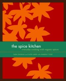 The Spice Kitchen : Everyday Cooking with Organic Spices