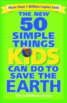 The New 50 Simple Things Kids Can Do to Save the Earth