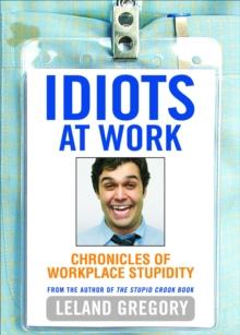 Idiots at Work : Chronicles of Workplace Stupidity