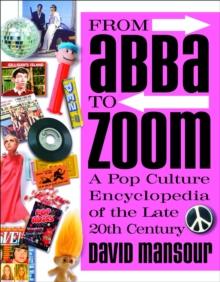 From Abba to Zoom : A Pop Culture Encyclopedia of the Late 20th Century