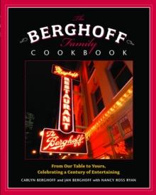 The Berghoff Family Cookbook : From Our Table to Yours, Celebrating a Century of Entertaining