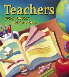 Teachers : Jokes, Quotes, and Anecdotes