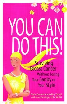 You Can Do This! : Surviving Breast Cancer Without Losing Your Sanity or Your Style