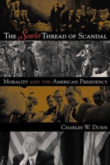 Scarlet Thread of Scandal : Morality and the American Presidency