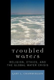 Troubled Waters : Religion, Ethics, and the Global Water Crisis