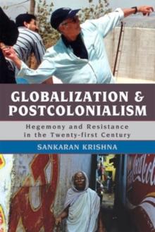 Globalization and Postcolonialism : Hegemony and Resistance in the Twenty-first Century