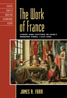 Work of France : Labor and Culture in Early Modern Times, 1350-1800