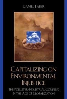 Capitalizing on Environmental Injustice : The Polluter-Industrial Complex in the Age of Globalization