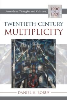 Twentieth-Century Multiplicity : American Thought and Culture, 1900-1920