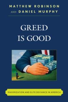 Greed is Good : Maximization and Elite Deviance in America