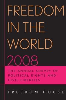 Freedom in the World 2008 : The Annual Survey of Political Rights and Civil Liberties