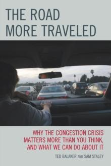 The Road More Traveled : Why the Congestion Crisis Matters More Than You Think, and What We Can Do About It