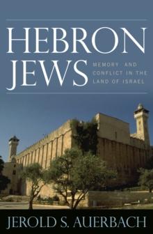 Hebron Jews : Memory and Conflict in the Land of Israel