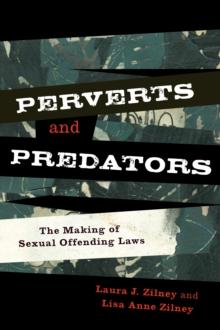 Perverts and Predators : The Making of Sexual Offending Laws