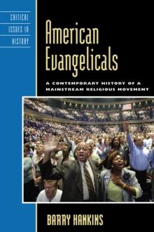 American Evangelicals : A Contemporary History of a Mainstream Religious Movement