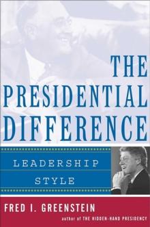 The Presidential Difference : Leadership Style from Roosevelt to Clinton