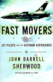 Fast Movers : Jet Pilots and the Vietnam Experience