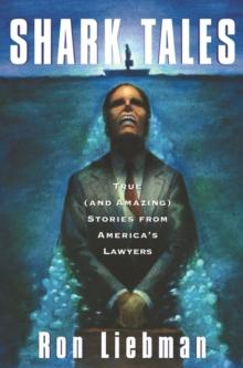 Shark Tales : True (and Amazing) Stories from America's Lawyers