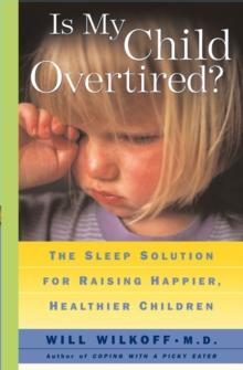 Is My Child Overtired? : The Sleep Solution for Raising Happier, Healthier Children