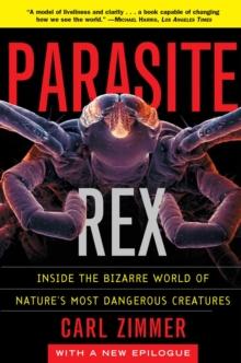 Parasite Rex : Inside the Bizarre World of Nature's Most Dangerous Creatures