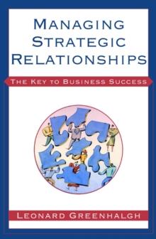 Managing Strategic Relationships : The Key to Business Success