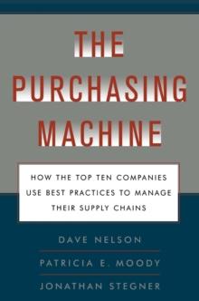 The Purchasing Machine : How the Top Ten Companies Use Best Practices to Manage Their Supply Chains