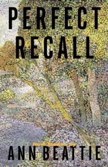 Perfect Recall : A Story by Ann Beattie