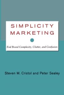 Simplicity Marketing : End Brand Complexity, Clutter, and Confusion