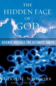 The Hidden Face of God : How Science Reveals the Ultimate Truth