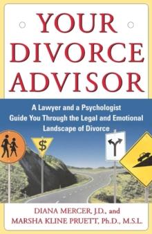 Your Divorce Advisor : A Lawyer and a Psychologist Guide You Through the Legal and Emotional Landscape of Divorce