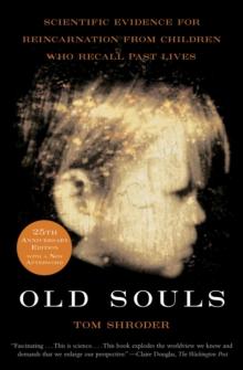 Old Souls : Compelling Evidence from Children Who Remember Past Lives