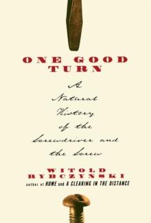 One Good Turn : A Natural History of the Screwdriver and the Screw