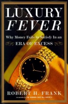 Luxury Fever : Why Money Fails to Satisfy In An Era of Excess