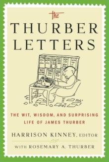 The Thurber Letters : The Wit, Wisdom and Surprising Life of James Thurber