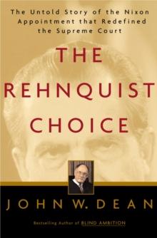 The Rehnquist Choice : The Untold Story of the Nixon Appointment That Redefined the Supreme Court