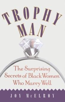 Trophy Man : The Surprising Secrets of Black Women Who Marry Well