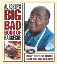 Al Roker's Big Bad Book of Barbecue : 100 Easy Recipes for Barbecue and Grilling