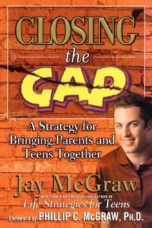 Closing the Gap : A Strategy for Bringing Parents and Teens Together